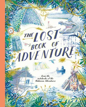 The Lost Book of Adventure from the notebooks of the unknown adventurer