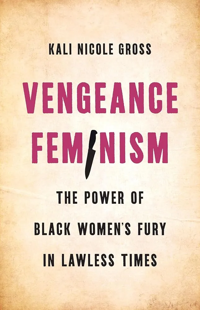 Vengeance Feminism: The Power of Black Women’s Fury in Lawless Times